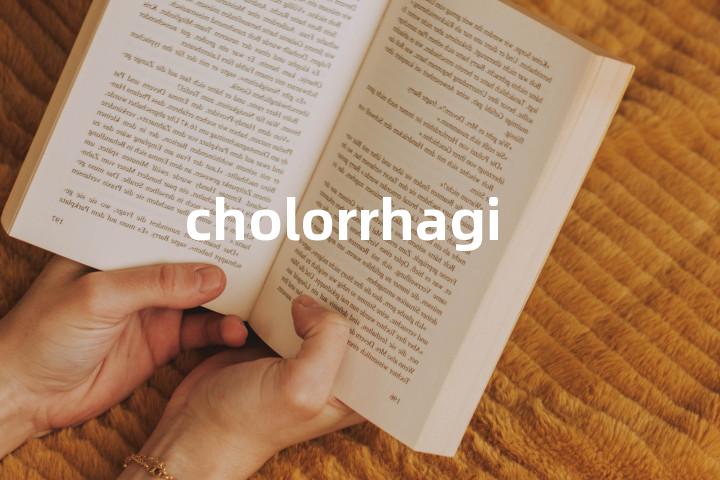 cholorrhagia