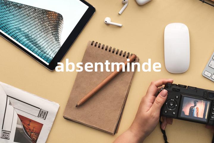 absentminded