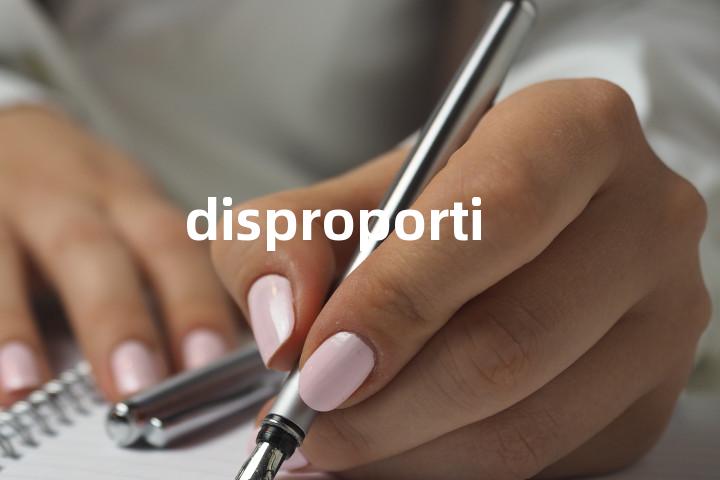 disproportion
