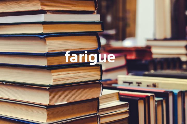 farigue