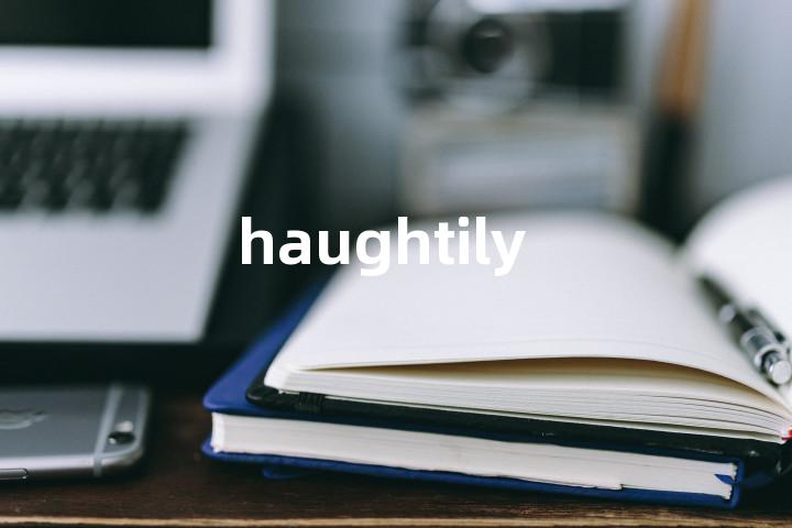 haughtily